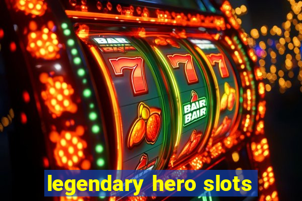 legendary hero slots