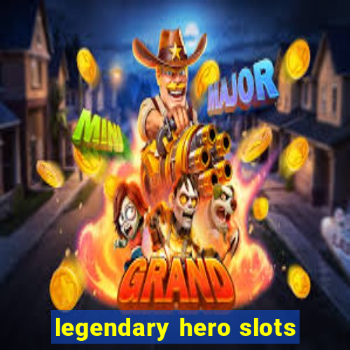 legendary hero slots