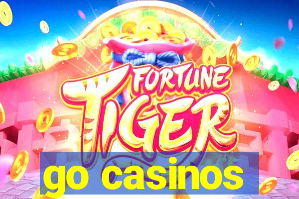 go casinos