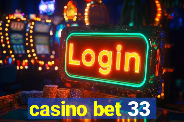 casino bet 33