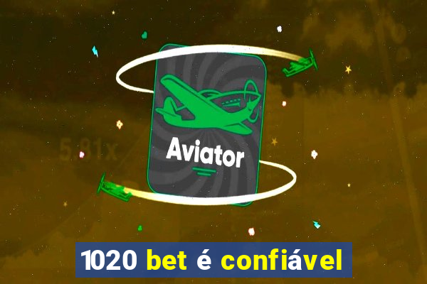 1020 bet é confiável