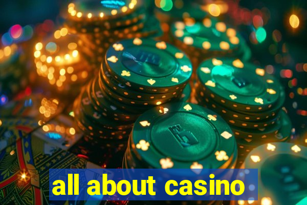 all about casino