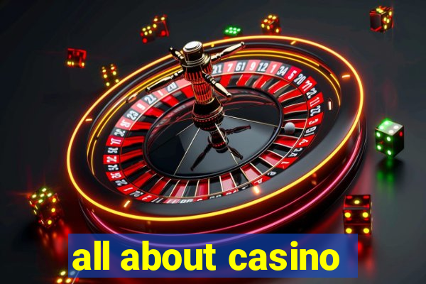 all about casino