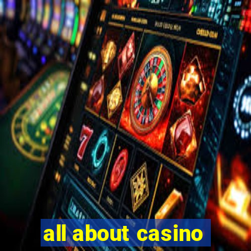 all about casino