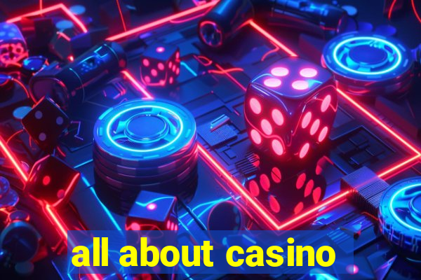 all about casino