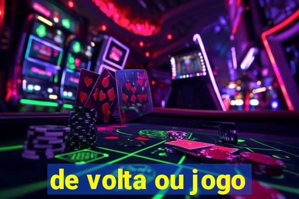 de volta ou jogo