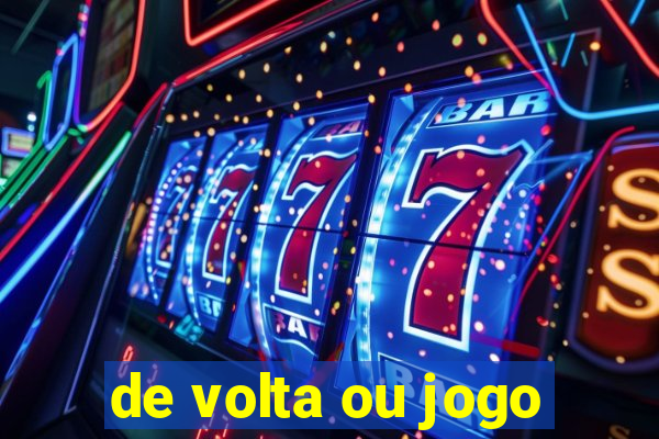 de volta ou jogo