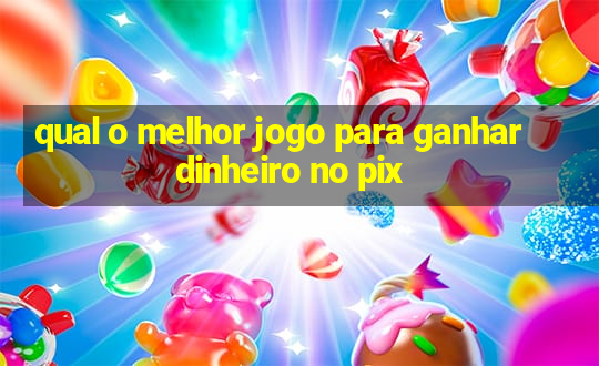 qual o melhor jogo para ganhar dinheiro no pix