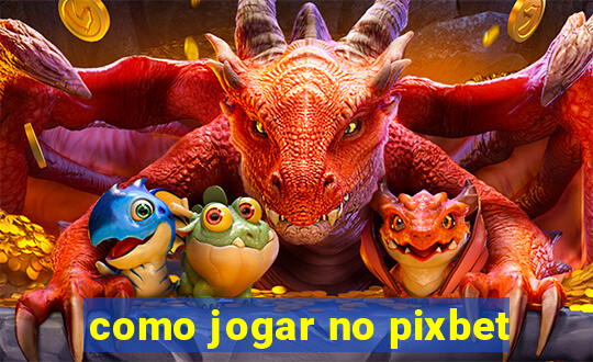 como jogar no pixbet