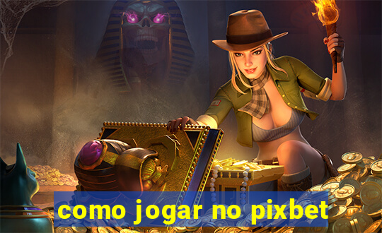 como jogar no pixbet