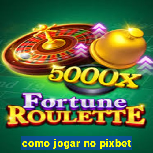 como jogar no pixbet