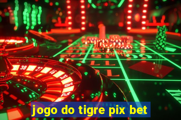 jogo do tigre pix bet