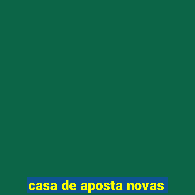 casa de aposta novas