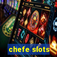 chefe slots