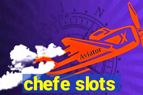 chefe slots