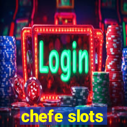 chefe slots