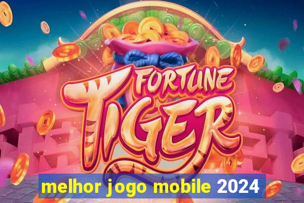 melhor jogo mobile 2024