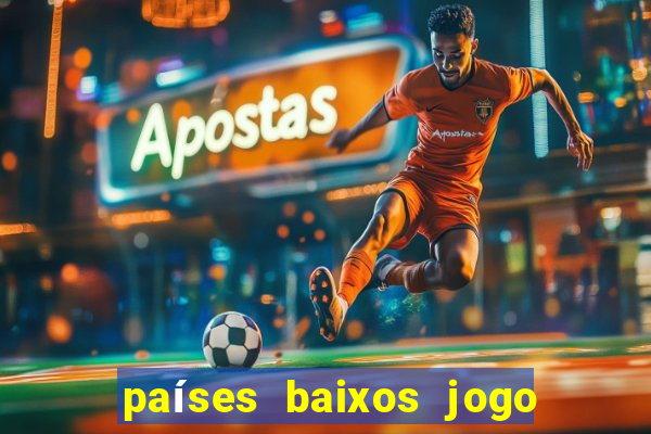 países baixos jogo de hoje