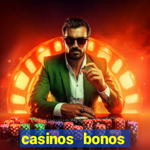 casinos bonos bienvenida gratis sin deposito