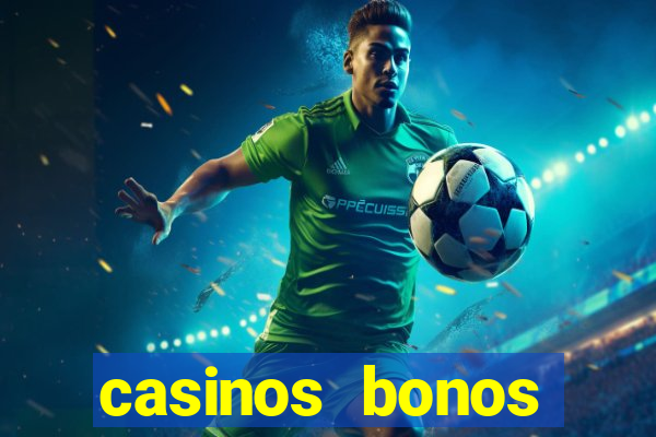 casinos bonos bienvenida gratis sin deposito