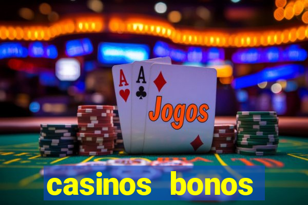 casinos bonos bienvenida gratis sin deposito