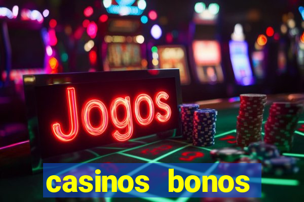 casinos bonos bienvenida gratis sin deposito