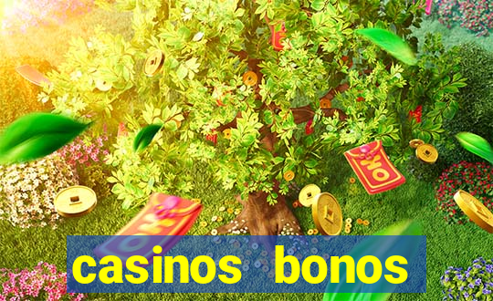 casinos bonos bienvenida gratis sin deposito