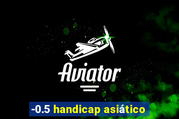 -0.5 handicap asiático