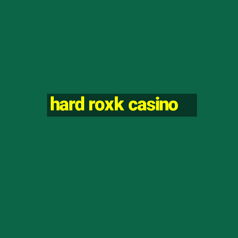 hard roxk casino