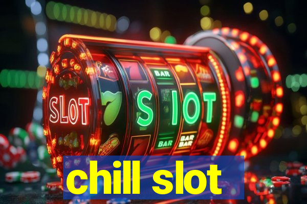 chill slot