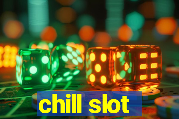 chill slot