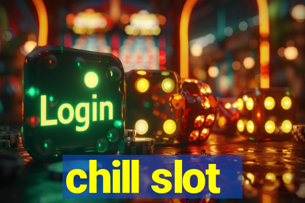 chill slot