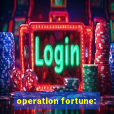 operation fortune: