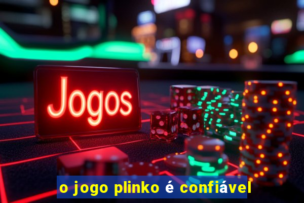 o jogo plinko é confiável