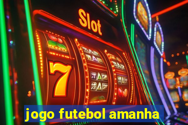 jogo futebol amanha