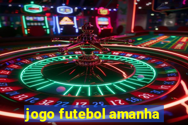 jogo futebol amanha