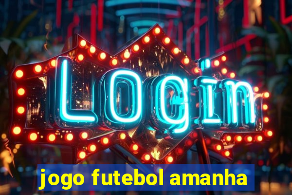 jogo futebol amanha