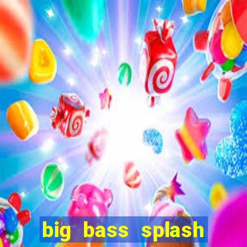 big bass splash demo slot