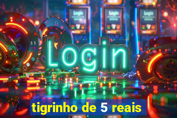 tigrinho de 5 reais