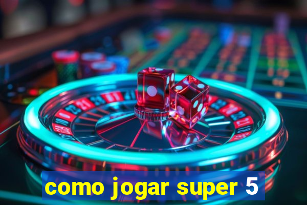 como jogar super 5