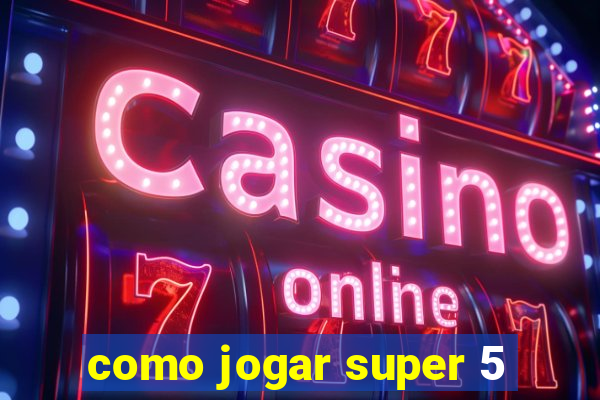 como jogar super 5