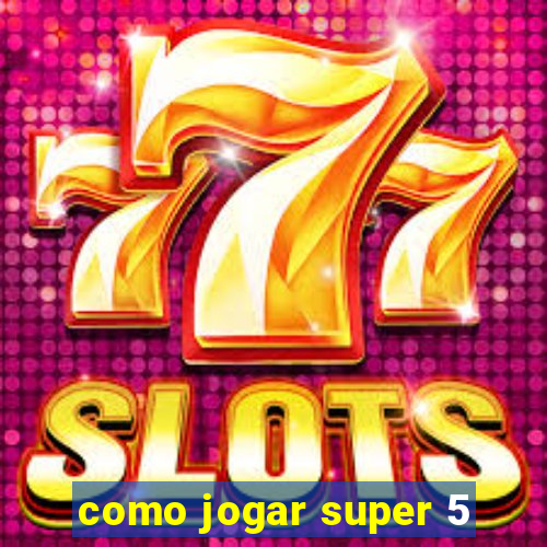 como jogar super 5