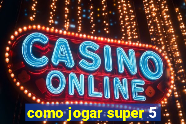 como jogar super 5