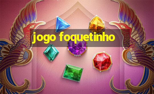 jogo foquetinho