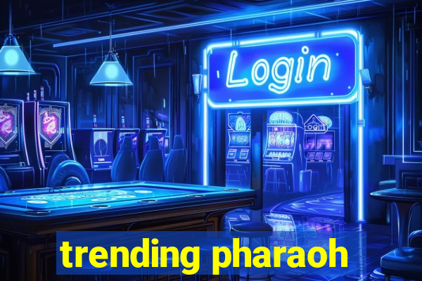 trending pharaoh