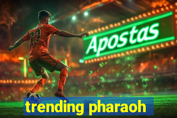 trending pharaoh