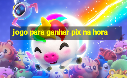 jogo para ganhar pix na hora