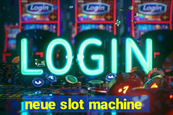 neue slot machine