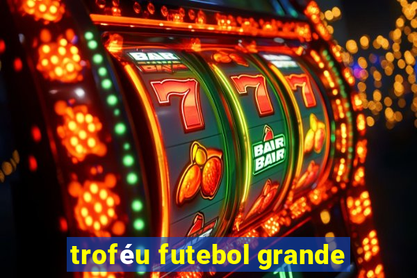 troféu futebol grande