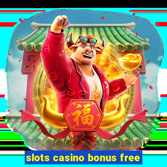 slots casino bonus free